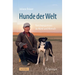 Hunde Der Welt: Forschungsreisen Zu Hund Und Mensch