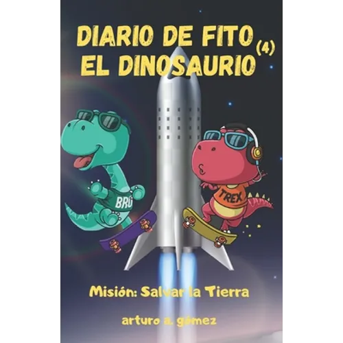 Diario de Fito el Dinosaurio: Misión: salvar la Tierra