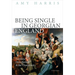 Being Single in Georgian England: Families, Households, and the Unmarried