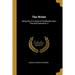 The Writer: Being One of A Series of Handbooks Upon Practical Expression, A