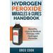 Hydrogen Peroxide Miracles & Cures Handbook: Benefits, Uses & Medical Therapy with Hydrogen Peroxide