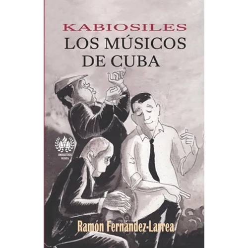 Kabiosiles. Los músicos de Cuba