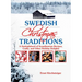 Swedish Christmas Traditions: A Smörgåsbord of Scandinavian Recipes, Crafts, and Other Holiday Delights