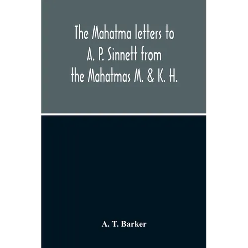 The Mahatma Letters To A. P. Sinnett From The Mahatmas M. & K. H.