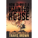 How to Build a Haunted House: Strange, Unsettling, and Unforgettable Tales