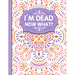 I'm dead now what?: A Guide to My Personal Information, Business affairs, Important Documents, Plans, Final Wishes...