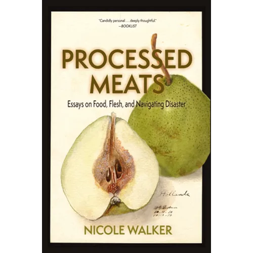 Processed Meats: Essays on Food, Flesh, and Navigating Disaster