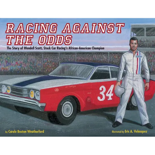 Racing Against the Odds: The Story of Wendell Scott, Stock Car Racing's African-American Champion