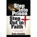 Step Into Prison, Step Out in Faith: Live a Full, Surrendered Life with the Holy Spirit