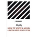 How to Write a Novel a Practical Guide to the Art of Fiction