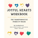 Joyful Hearts Workbook: The Transformative Power of Praise