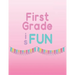 First Grade is Fun: Memories of first grade to last a lifetime