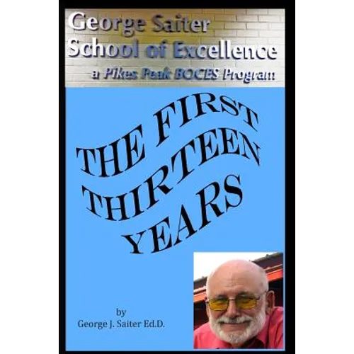 The first thirteen Years: How "The George Saiter School of Excellence" Began