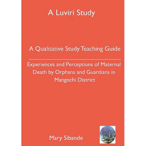 A Qualitative Study Teaching Guide: Experiences and Perceptions of Maternal Death by Orphans and Guardians in Mangochi District