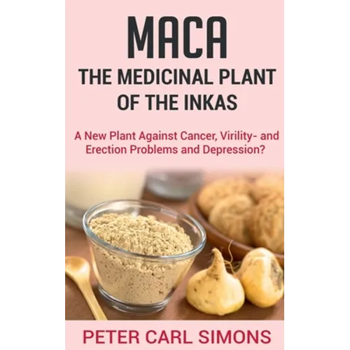Maca - The Medicinal Plant of the Inkas