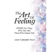 The Art Of Feeling: POEMS For Those Who Feel And Those Who Cannot Feel.