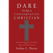 Dare to Be a Conservative Christian: Conserving Apostolic Teachings in a Hostile Secular Culture