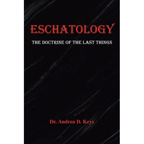 Eschatology: The Doctrine of the Last Things