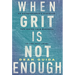 When Grit Is Not Enough: An Entrepreneur's Playbook for Taking Your Business to the Next Level