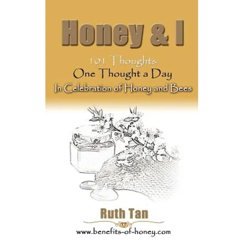 Honey & I: 101 Thoughts, One Thought a Day In Celebration of Honey and Bees