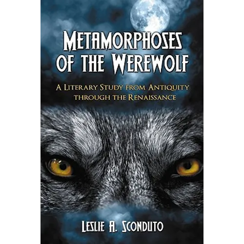 Metamorphoses of the Werewolf: A Literary Study from Antiquity through the Renaissance