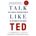 Talk Like Ted: The 9 Public-Speaking Secrets of the World's Top Minds