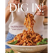 Dig In!: Over 100 Easy, Delicious, and Stress-Free Recipes to Make on Repeat (a Cookbook)