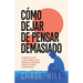 Cómo dejar de pensar demasiado: 33 maneras de calmar la mente, reducir el estrés, controlar los pensamientos excesivos y recuperar tu claridad mental