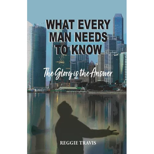 What Every Man Needs to Know: The Glory Is the Answer