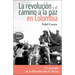 La Revolución Y El Camino a la Paz En Colombia: El Ejemplo de la Revolución Cubana