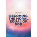 Becoming the Moral Equal of God
