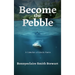 Become the Pebble: A Collection of Eclectic Poems