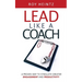 LEAD Like A Coach: A Proven Way To Stimulate Greater Engagement And Productivity