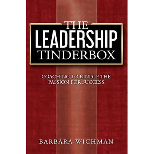 The Leadership Tinderbox: Coaching to Kindle the Passion for Success