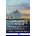 A Miracle in Stone: Or the Great Pyramid of Egypt
