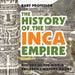 The History of the Inca Empire - History of the World Children's History Books