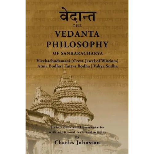 The Vedanta Philosophy of Sankaracharya: Crest-Jewel of Wisdom, Atma Bodha, Tattva Bodha, Vakhya Sudha, Atmanatma-viveka, with Articles and Commentari
