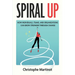Spiral Up: How individuals, teams and organizations can grow stronger through change