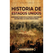 Historia de Estados Unidos: Un apasionante recorrido por los principales acontecimientos que dieron forma a los Estados Unidos de América