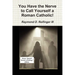 You Have the Nerve to Call Yourself a Roman Catholic!