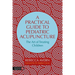 A Practical Guide to Pediatric Acupuncture: The Art of Treating Children