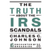 The Truth about the IRS Scandals