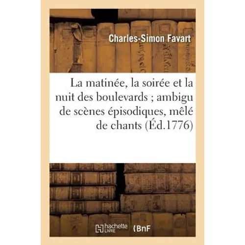 La matinée, la soirée et la nuit des boulevards ambigu de scènes épisodiques, mêlé de chants: et de danses, divisé en quatre parties: représenté devan