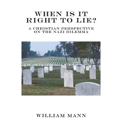 When Is It Right to Lie?: A Christian Perspective on the Nazi Dilemma