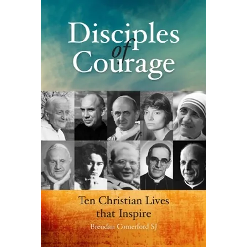 Disciples of Courage: Ten Christian Lives That Inspire