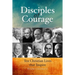 Disciples of Courage: Ten Christian Lives That Inspire