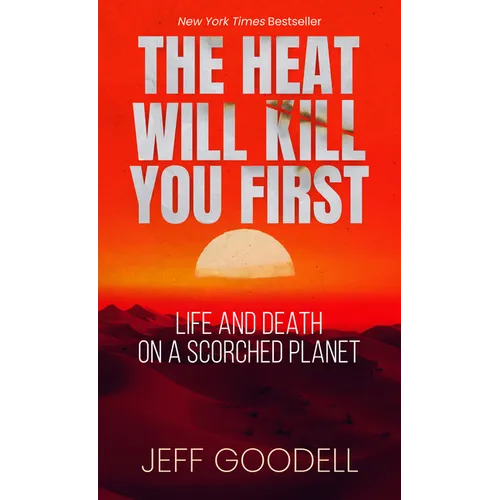 The Heat Will Kill You First: Life and Death on a Scorched Planet