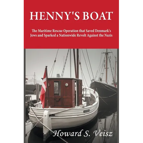 Henny's Boat: The Maritime Rescue Operation that Saved Denmark's Jews and Sparked a Nationwide Revolt Against the Nazis