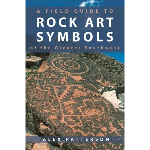 Field Guide to Rock Art Symbols of the Greater Southwest