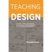 Teaching Design: A Guide to Curriculum and Pedagogy for College Design Faculty and Teachers Who Use Design in Their Classrooms